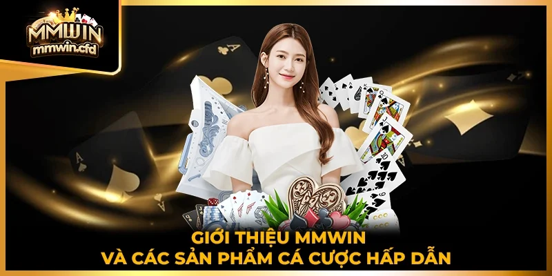 Giới thiệu MMWIN và các sản phẩm cá cược hấp dẫn
